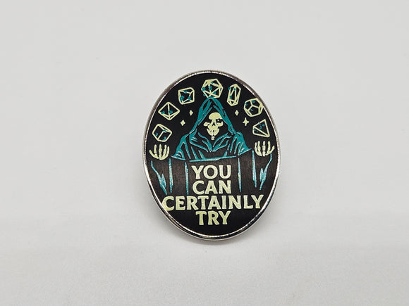 You Can Certainly Try- Pin Badge