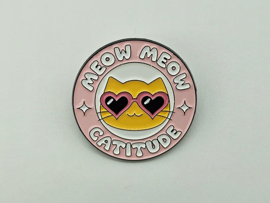 Meow Meow Catitude- Pin Badge